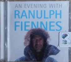 An Evening with Ranulph Fiennes written by Ranulph Fiennes performed by Ranulph Fiennes on CD (Abridged)